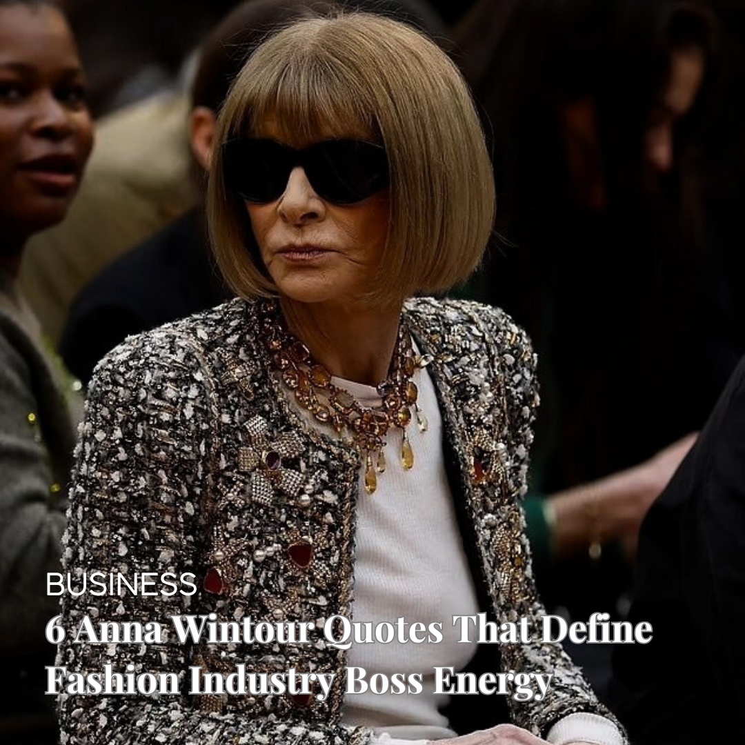 6 Anna Wintour Career Quotes Every Stylish CEO Needs to Read