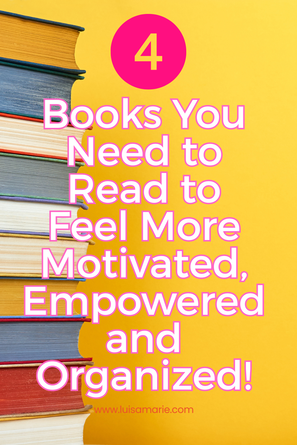 4 Books You Need to Read to Feel More Motivated, Empowered and Organized